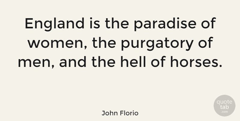 John Florio Quote About Horse, Men, England: England Is The Paradise Of...