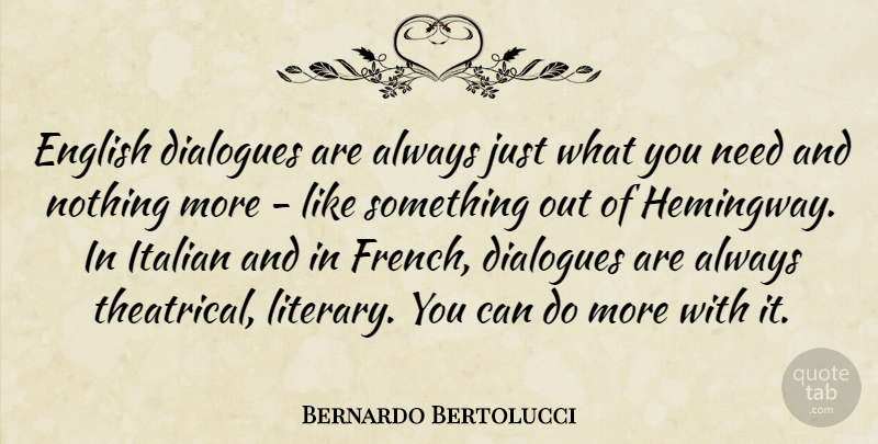 Bernardo Bertolucci Quote About Italian, Needs, Dialogue: English Dialogues Are Always Just...