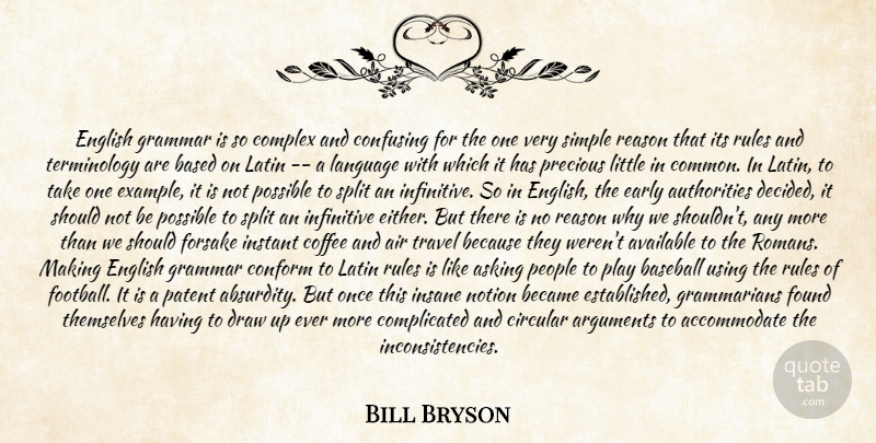 Bill Bryson Quote About Latin, Simple, English Grammar: English Grammar Is So Complex...