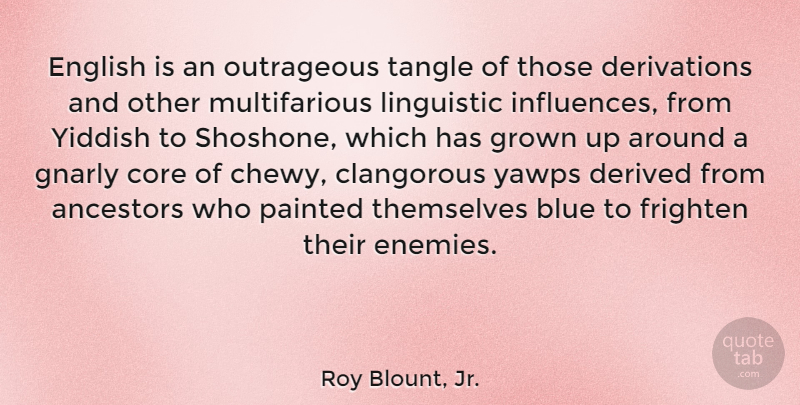 Roy Blount, Jr. Quote About Blue, Gnarly, Enemy: English Is An Outrageous Tangle...