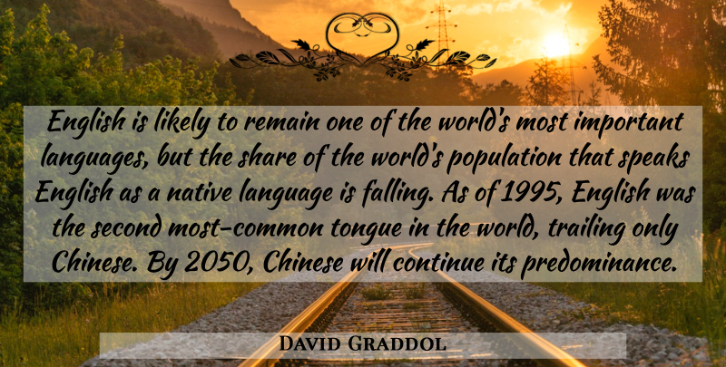 David Graddol Quote About Chinese, Continue, English, Language, Likely: English Is Likely To Remain...