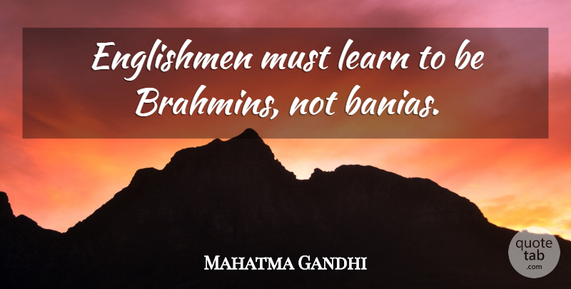 Mahatma Gandhi Quote About Language, Brahmins, English Language: Englishmen Must Learn To Be...