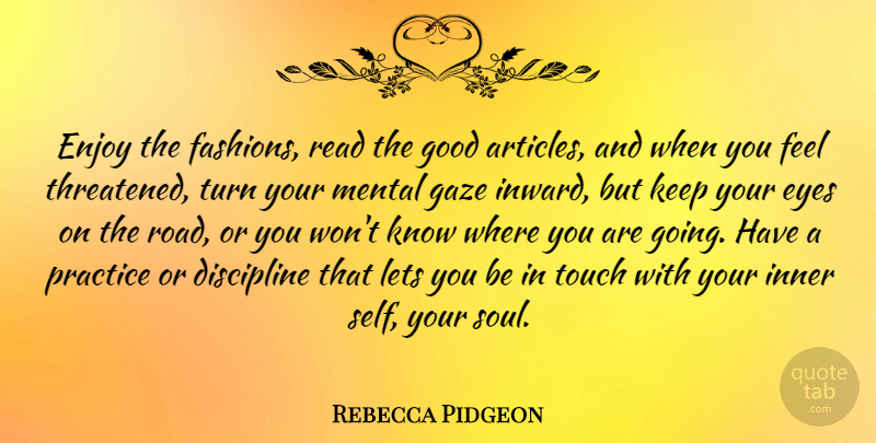Rebecca Pidgeon Quote About Enjoy, Gaze, Good, Inner, Lets: Enjoy The Fashions Read The...