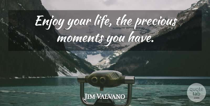 Jim Valvano Quote About Sports, Moments, Enjoy Your Life: Enjoy Your Life The Precious...