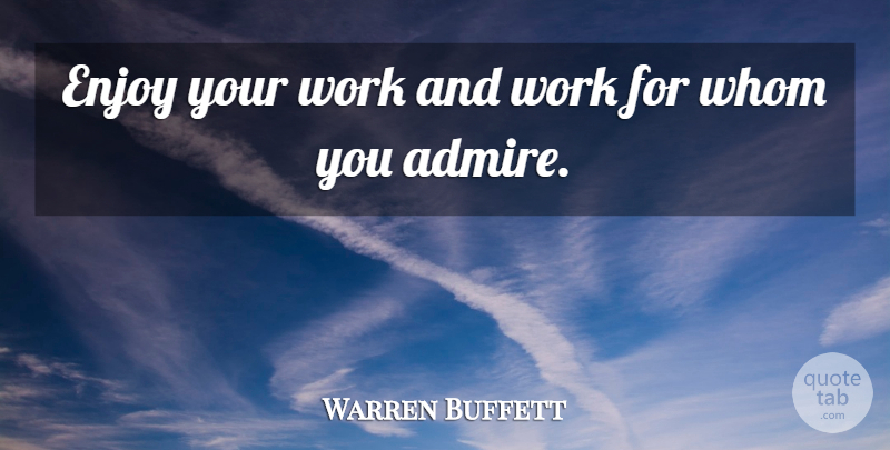 Warren Buffett Quote About Investing, Enjoy, Admire: Enjoy Your Work And Work...