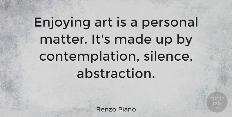 Renzo Piano Quote About Art, Enjoying: Enjoying Art Is A Personal...