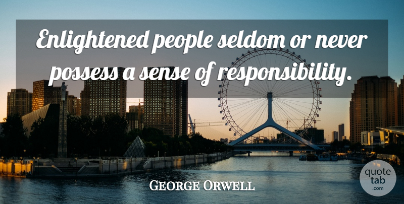 George Orwell Quote About Responsibility, People, Literature: Enlightened People Seldom Or Never...