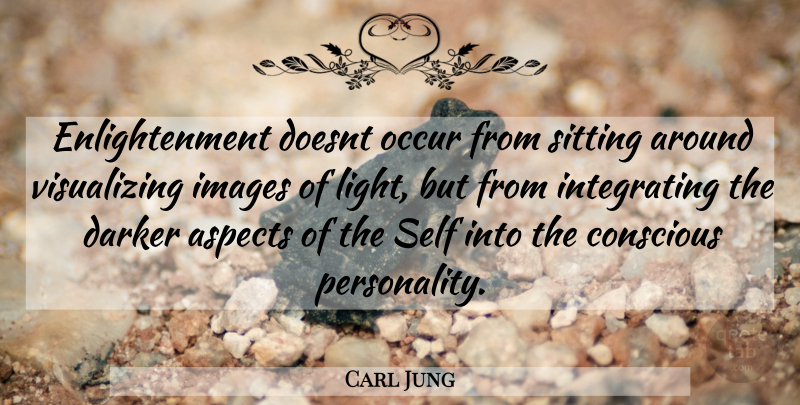 Carl Jung Quote About Self, Light, Personality: Enlightenment Doesnt Occur From Sitting...