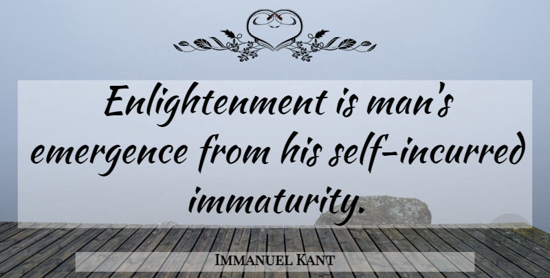 Immanuel Kant Quote About Men, Self, Immaturity: Enlightenment Is Mans Emergence From...