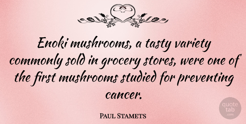 Paul Stamets Quote About Cancer, Mushrooms, Firsts: Enoki Mushrooms A Tasty Variety...