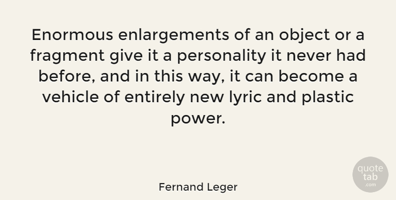 Fernand Leger Quote About Giving, Personality, Enlargement: Enormous Enlargements Of An Object...