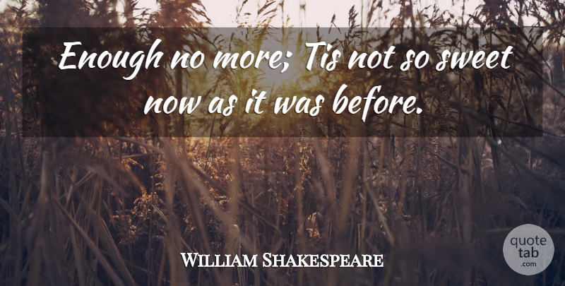 William Shakespeare Quote About Sweet, Enough, Twelfth Night Important: Enough No More Tis Not...