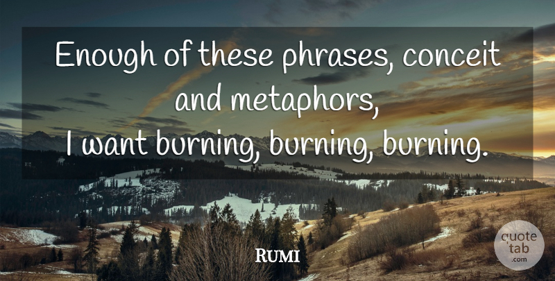 Rumi Quote About Inspirational, Want, Phrases: Enough Of These Phrases Conceit...