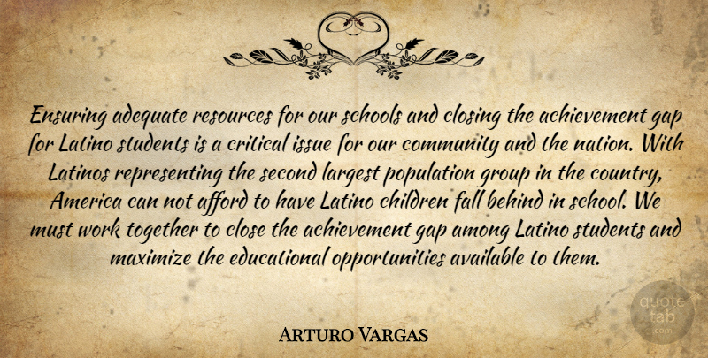 Arturo Vargas Quote About Achievement, Adequate, Afford, America, Among: Ensuring Adequate Resources For Our...