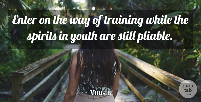 Virgil Quote About Learning, Training, Way: Enter On The Way Of...