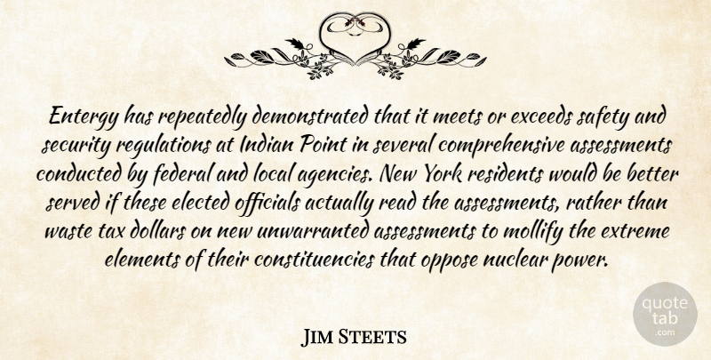 Jim Steets Quote About Dollars, Elected, Elements, Extreme, Federal: Entergy Has Repeatedly Demonstrated That...