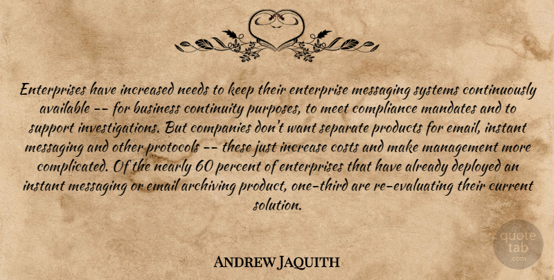 Andrew Jaquith Quote About Available, Business, Companies, Compliance, Continuity: Enterprises Have Increased Needs To...