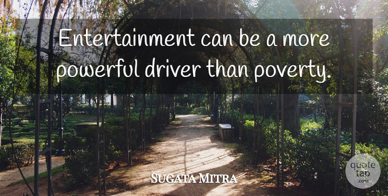 Sugata Mitra Quote About Entertainment: Entertainment Can Be A More...