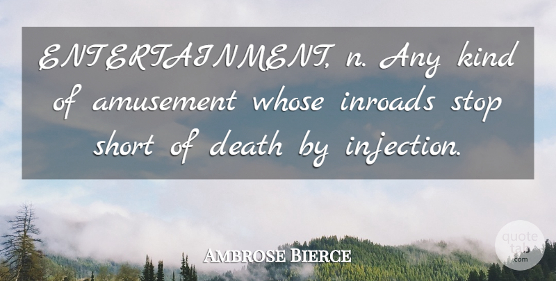 Ambrose Bierce Quote About Death, Amusement, Entertainment: Entertainment N Any Kind Of...