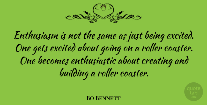 Bo Bennett Quote About American Businessman, Becomes, Enthusiasm, Gets, Roller: Enthusiasm Is Not The Same...
