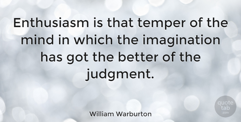 William Warburton Quote About Imagination, Mind, Enthusiasm: Enthusiasm Is That Temper Of...