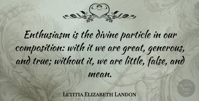 Letitia Elizabeth Landon Quote About Attitude, Mean, Enthusiasm For Life: Enthusiasm Is The Divine Particle...