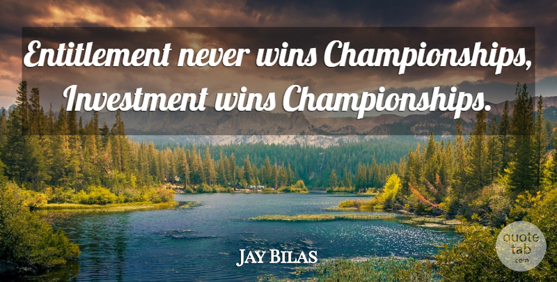 Jay Bilas Quote About Winning, Championship, Entitlement: Entitlement Never Wins Championships Investment...