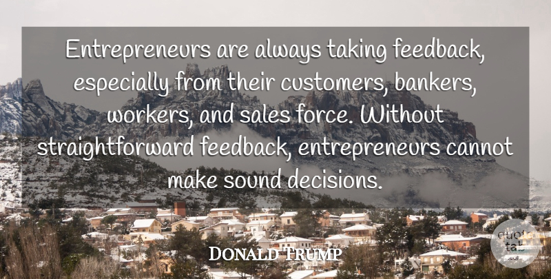 Donald Trump Quote About Entrepreneur, Decision, Bankers: Entrepreneurs Are Always Taking Feedback...