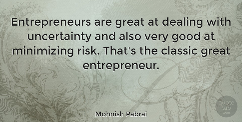 Mohnish Pabrai Quote About Entrepreneur, Risk, Classic: Entrepreneurs Are Great At Dealing...