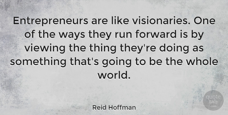 Reid Hoffman Quote About Ways: Entrepreneurs Are Like Visionaries One...