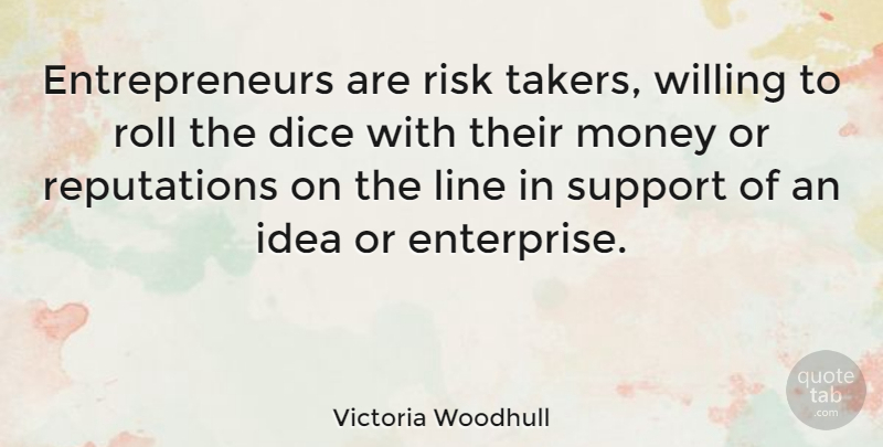 Victoria Woodhull Quote About Ideas, Entrepreneur, Support: Entrepreneurs Are Risk Takers Willing...