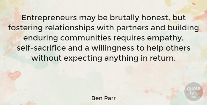 Ben Parr Quote About Brutally, Enduring, Expecting, Others, Partners: Entrepreneurs May Be Brutally Honest...