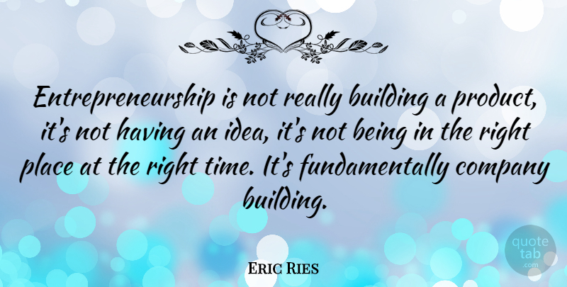 Eric Ries Quote About Ideas, Entrepreneurship, Building: Entrepreneurship Is Not Really Building...