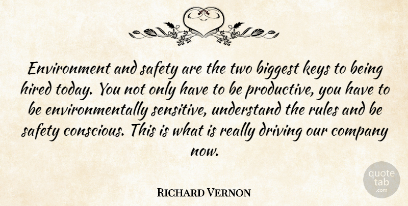 Richard Vernon Quote About Biggest, Company, Driving, Environment, Hired: Environment And Safety Are The...