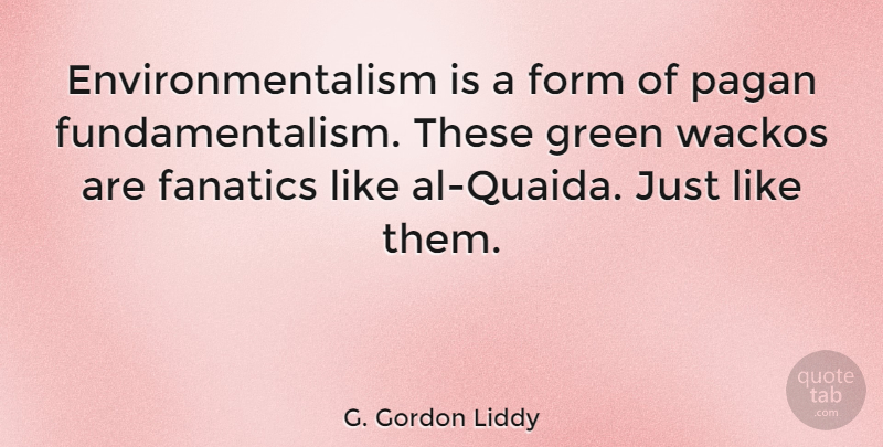 G. Gordon Liddy Quote About Environmental, Form, Green, Pagan: Environmentalism Is A Form Of...
