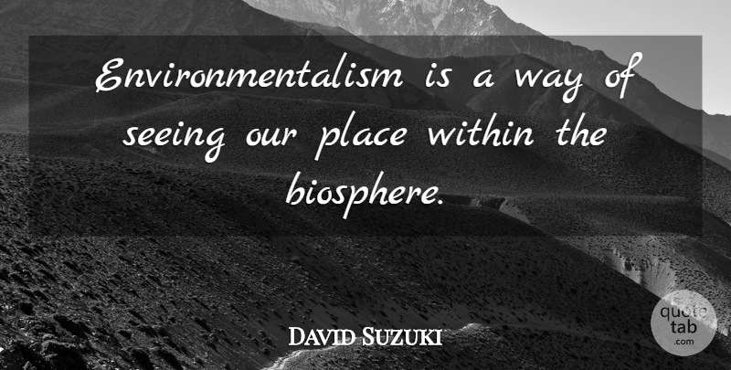 David Suzuki Quote About undefined: Environmentalism Is A Way Of...