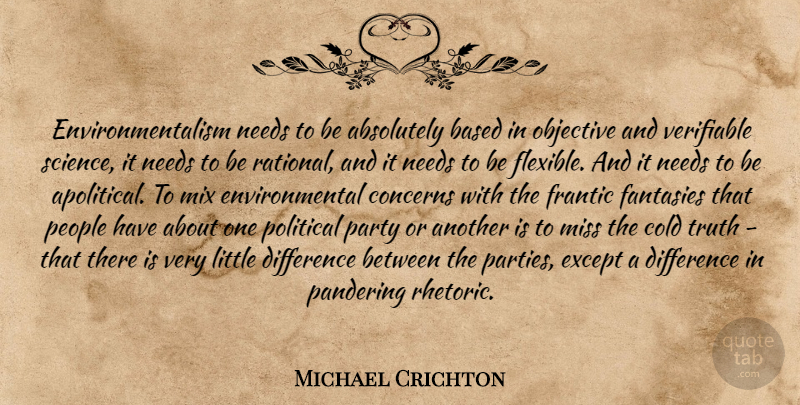 Michael Crichton Quote About Party, Differences, People: Environmentalism Needs To Be Absolutely...