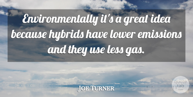 Joe Turner Quote About Emissions, Great, Hybrids, Less, Lower: Environmentally Its A Great Idea...