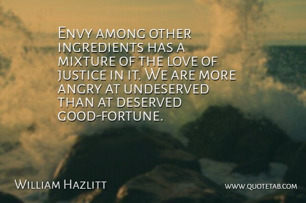 William Hazlitt Quote About Love, Envy, Justice: Envy Among Other Ingredients Has...