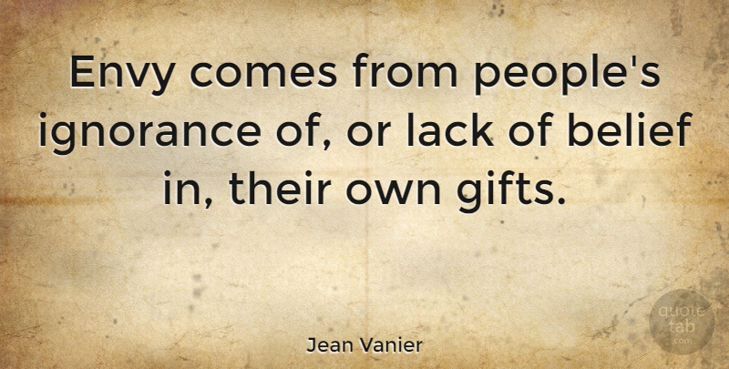 Jean Vanier Quote About Ignorance, Envy, Gossip: Envy Comes From Peoples Ignorance...