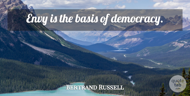 Bertrand Russell Quote About Envy, Democracy, Bases: Envy Is The Basis Of...