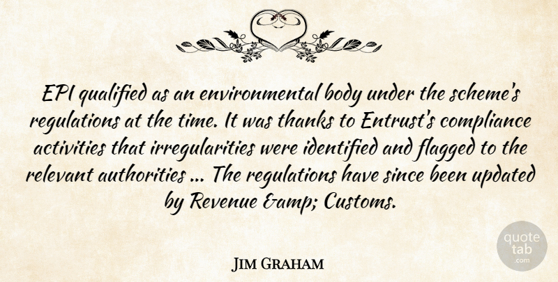 Jim Graham Quote About Activities, Body, Compliance, Environmental, Identified: Epi Qualified As An Environmental...