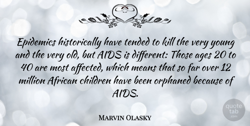 Marvin Olasky Quote About Children, Mean, Epidemics: Epidemics Historically Have Tended To...