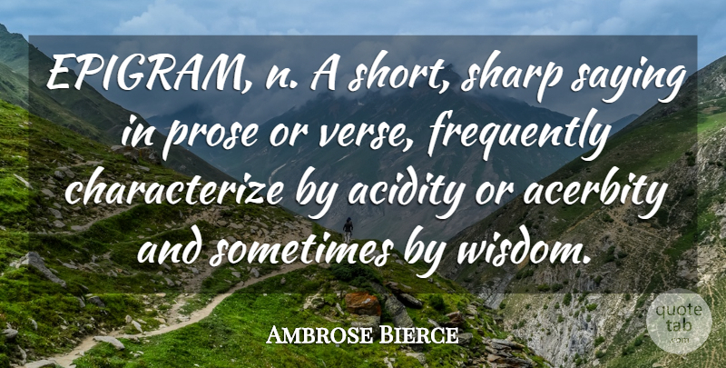Ambrose Bierce Quote About Wisdom, Sometimes, Prose: Epigram N A Short Sharp...