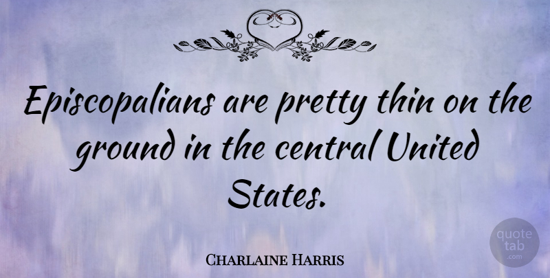 Charlaine Harris Quote About United States, States, United: Episcopalians Are Pretty Thin On...