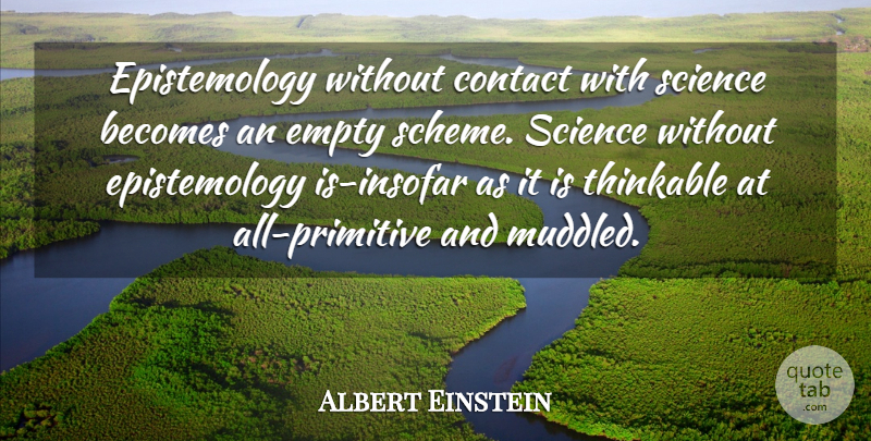 Albert Einstein Quote About Science, Empty, Schemes: Epistemology Without Contact With Science...