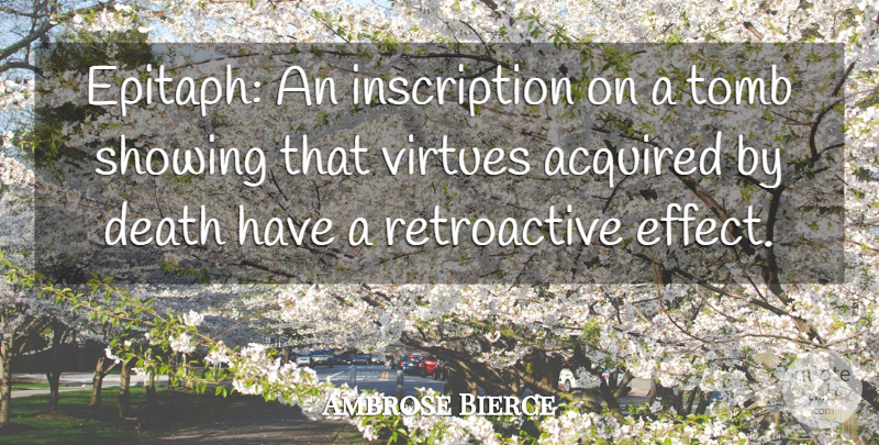 Ambrose Bierce Quote About Death, Dying, Virtue: Epitaph An Inscription On A...