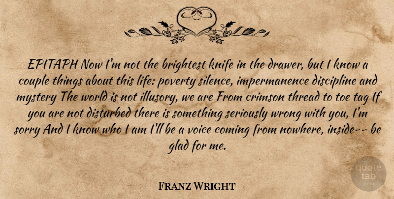 Franz Wright Quote About Sorry, Couple, Who I Am: Epitaph Now Im Not The...