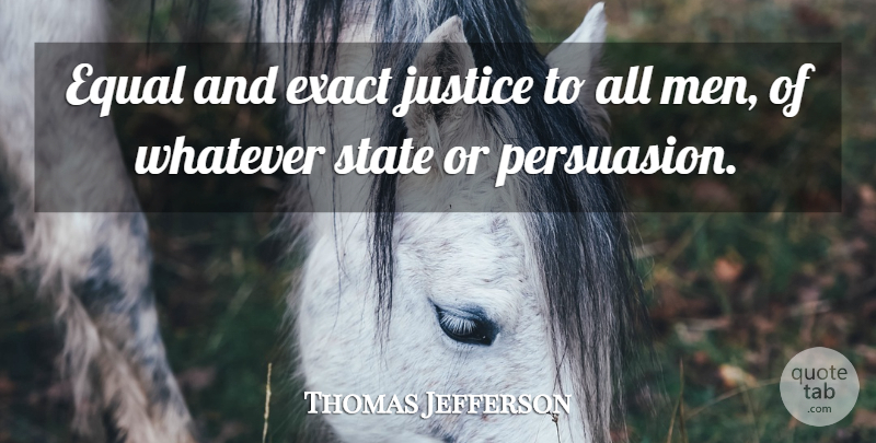 Thomas Jefferson Quote About Men, Justice, Persuasion: Equal And Exact Justice To...