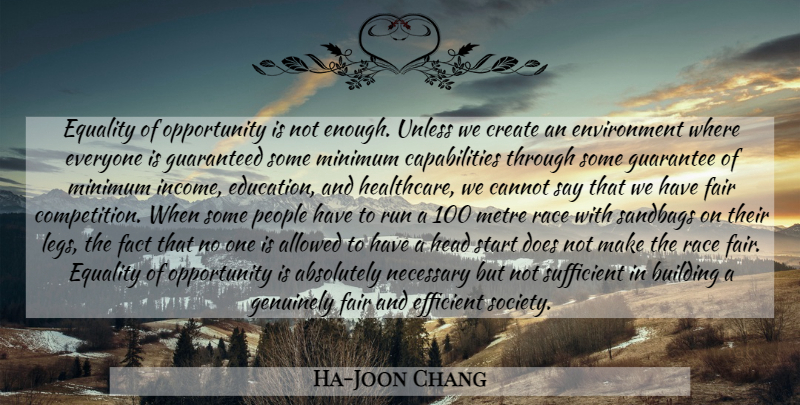 Ha-Joon Chang Quote About Running, Opportunity, Race: Equality Of Opportunity Is Not...